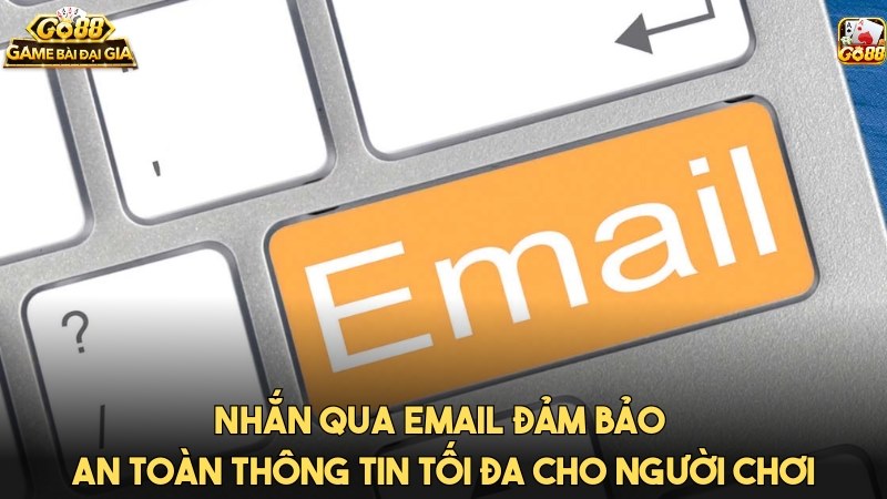 Nhắn qua email đảm bảo an toàn thông tin tối đa cho bet thủ