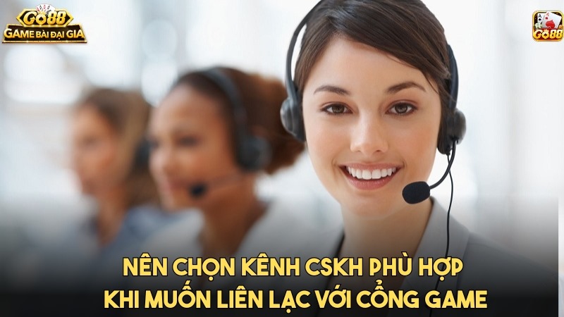 Nên chọn kênh CSKH phù hợp khi muốn liên lạc với cổng game