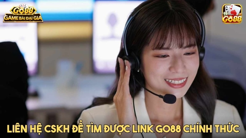 Việc liên hệ hỗ trợ sẽ giúp anh em tìm được Link GO88